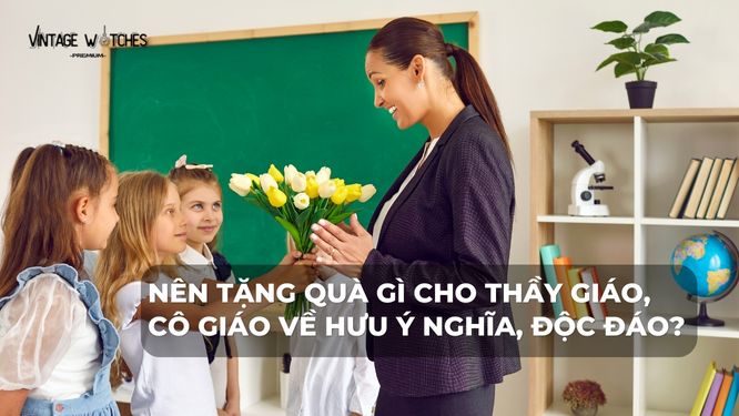 Nên tặng quà gì cho thầy giáo, cô giáo về hưu ý nghĩa, độc đáo?